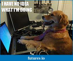 Click image for larger version

Name:	I-Have-No-Idea-What-Im-Doing-Dog-01.jpg
Views:	146
Size:	75.0 KB
ID:	200073