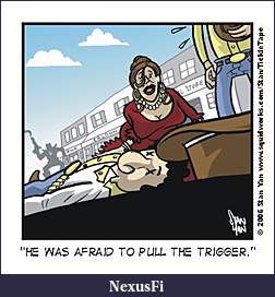 Click image for larger version

Name:	Afraid%20to%20Pull%20the%20Trigger.jpg
Views:	331
Size:	34.0 KB
ID:	26125