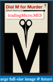Click image for larger version

Name:	image_DialM4Murder_TradingMicro.MES_2019-07-07.png
Views:	341
Size:	309.0 KB
ID:	267626